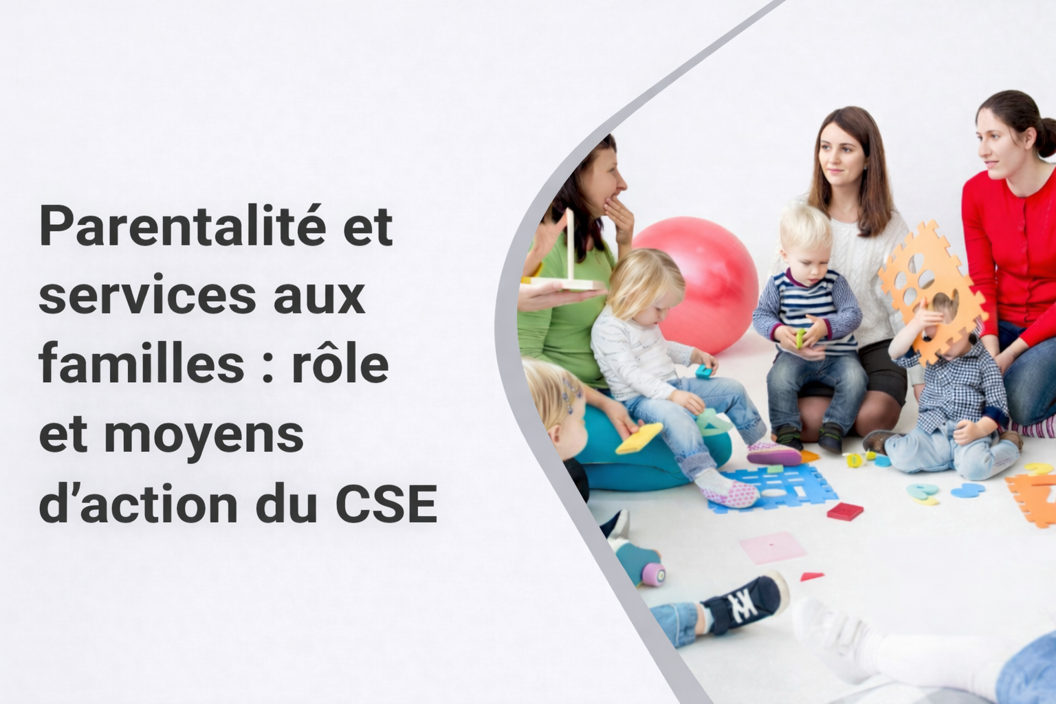 Parentalité et services aux familles : rôle et moyens d'action du CSE